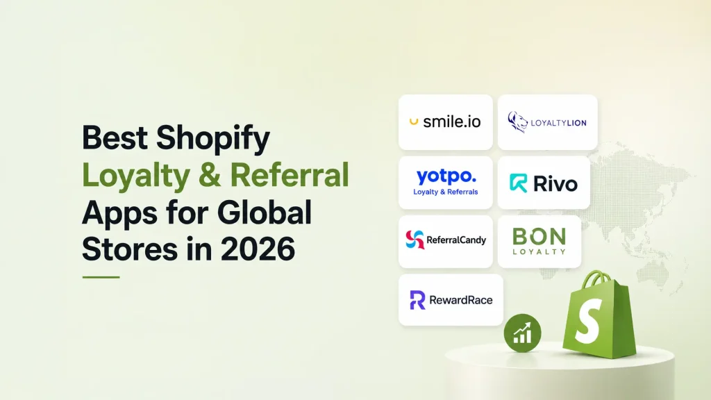 Best Shopify Loyalty & Referral Apps for Global Stores in 2026 (Full Comparison)